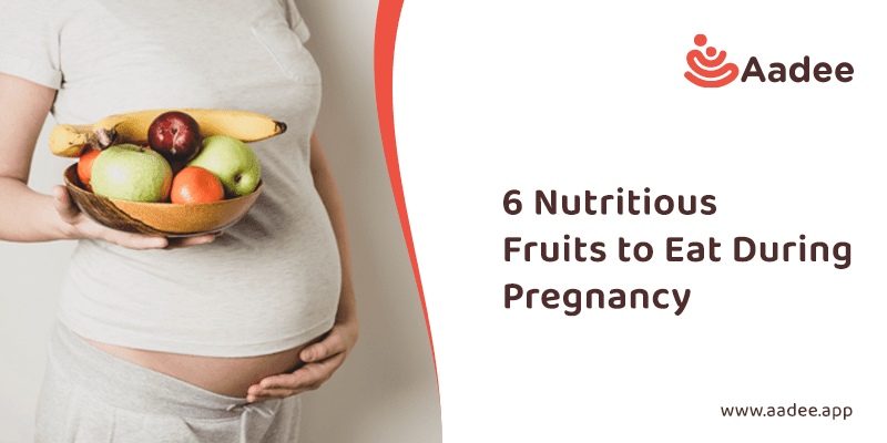 6 Nutritious Fruits To Eat During Pregnancy Aadee