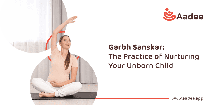 Garbh Sanskar: The Practice of Nurturing Your Unborn Child